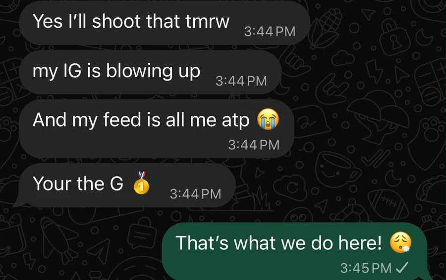 WhatsApp messages from a client: my IG is blowing up, and my feed is all me atp. Your the G.
